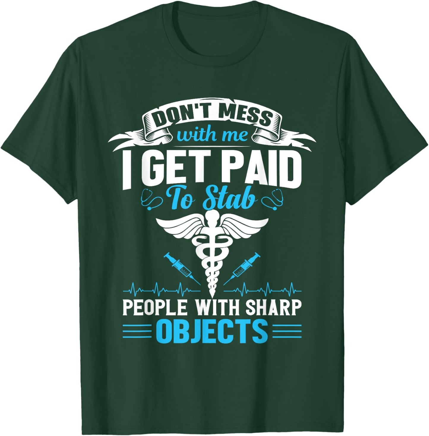I Get Paid To Stab People Funny Healthcare Worker Nurse T-Shirt - T-Shirt | Forest
