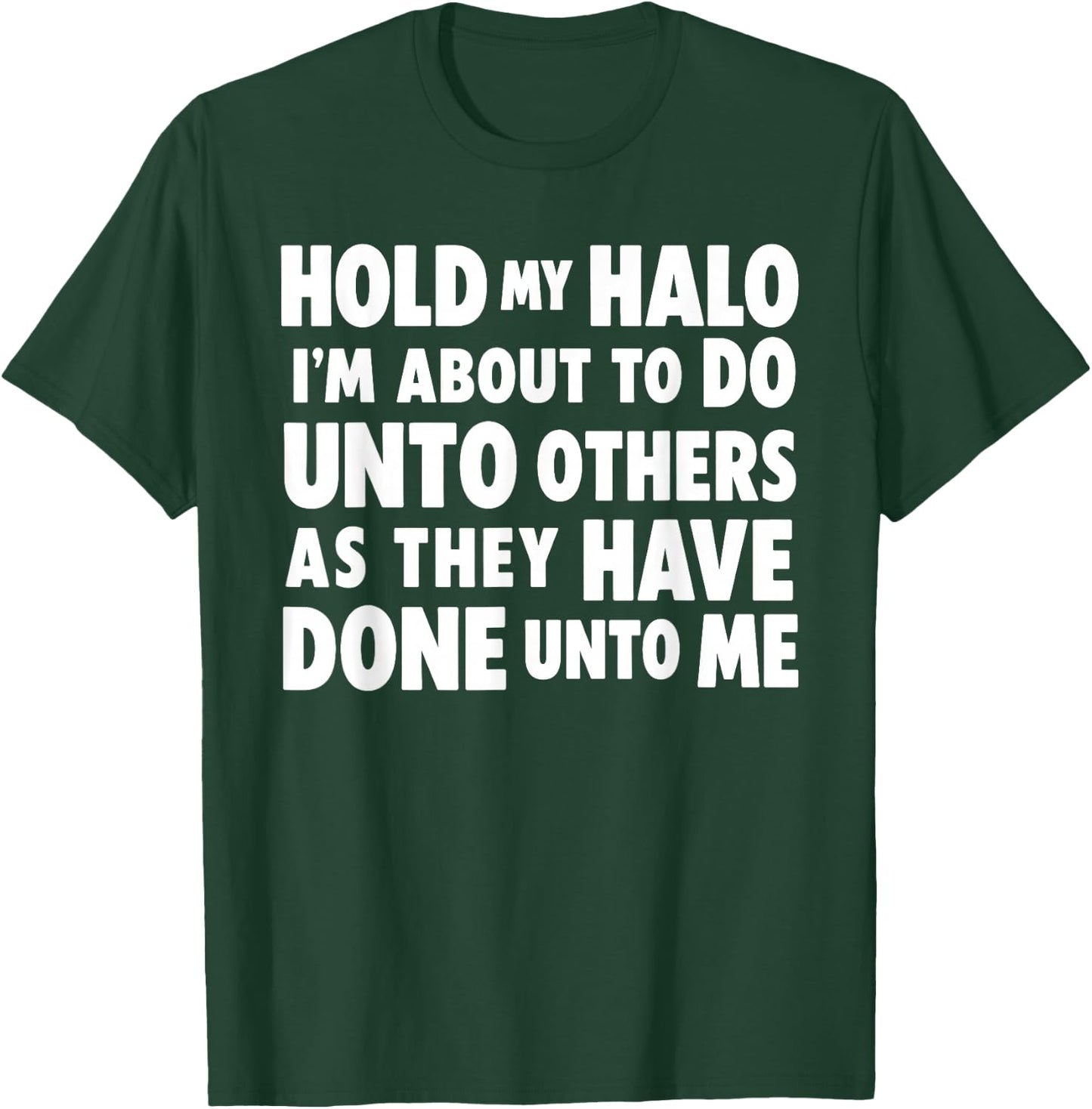 Hold My Halo I'm About to Do Unto Others As They Have Done T-Shirt - T-Shirt | Forest