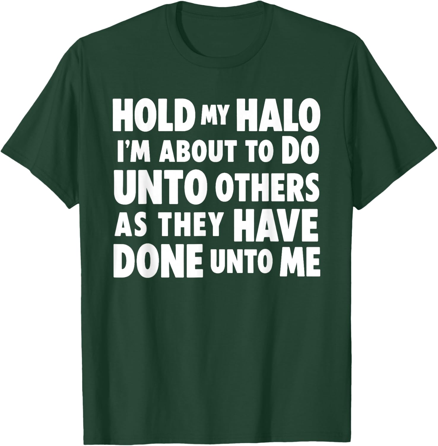 Hold My Halo I'm About to Do Unto Others As They Have Done T-Shirt - T-Shirt | Forest