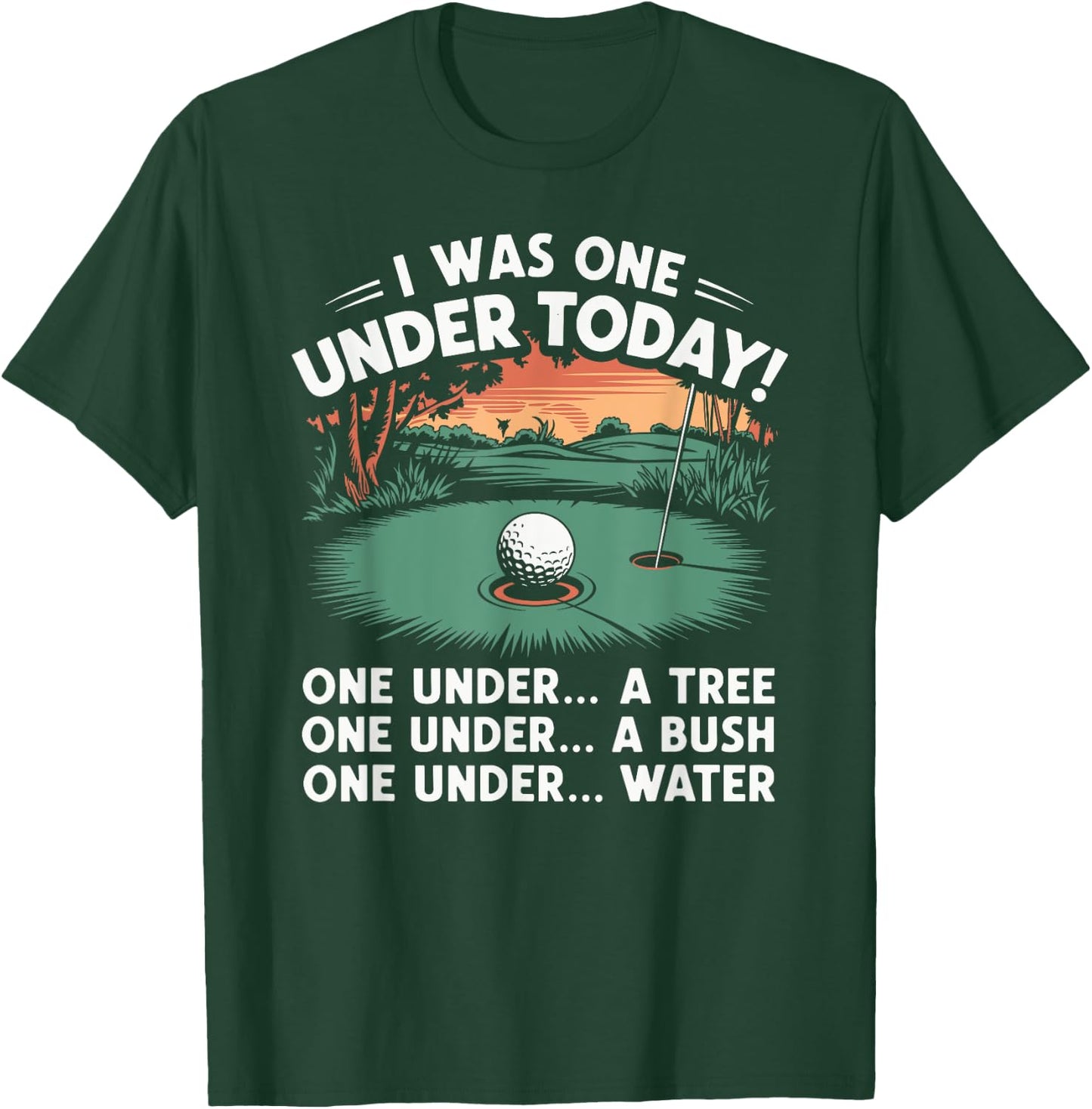 I Was One Under Today funny Golf Lover Golfer Golfing T-Shirt - T-Shirt | Forest