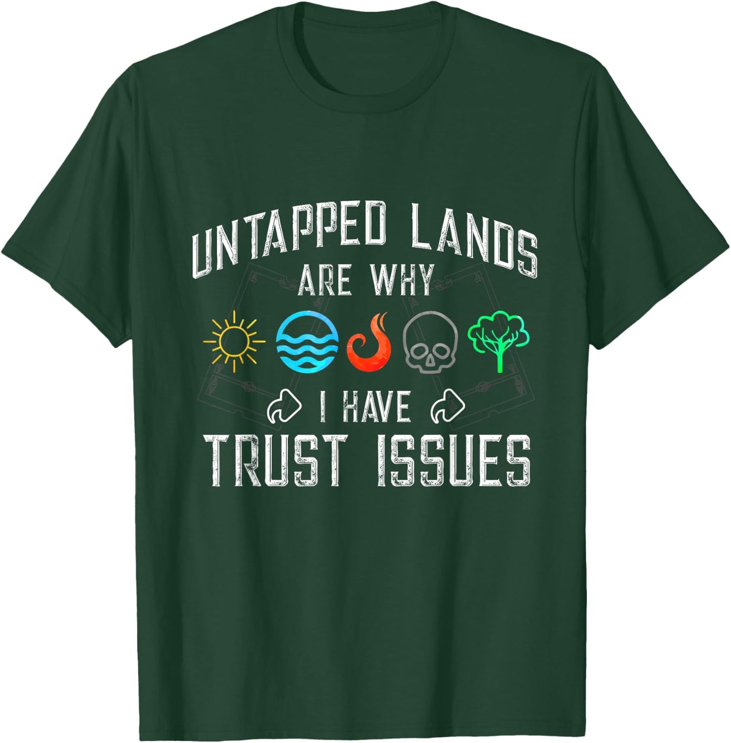 Trust Issues: Untapped Lands Funny Magic Geek TCG T-Shirt - T-Shirt | Forest