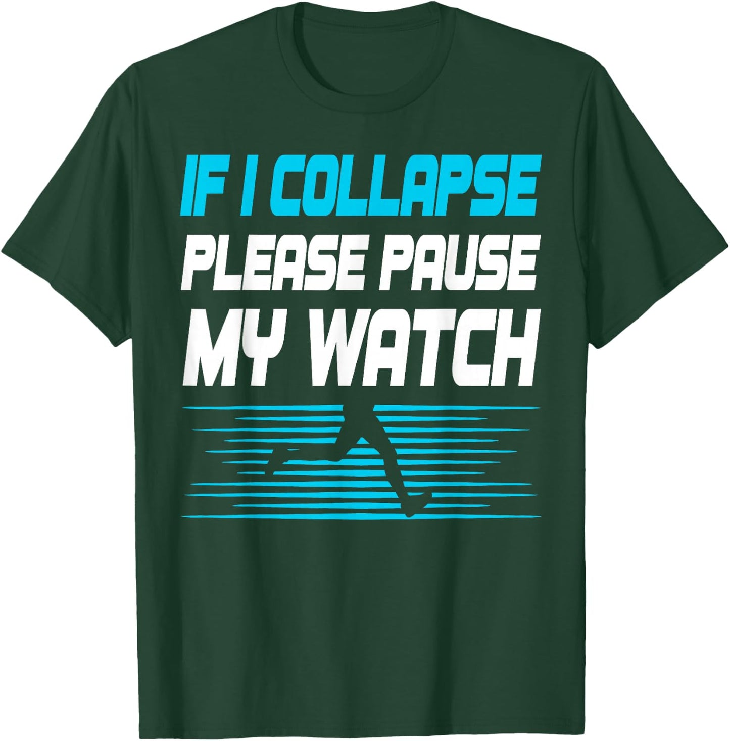 If I Collapse Please Pause My Watch Funny Marathon Runner T-Shirt - T-Shirt | Forest