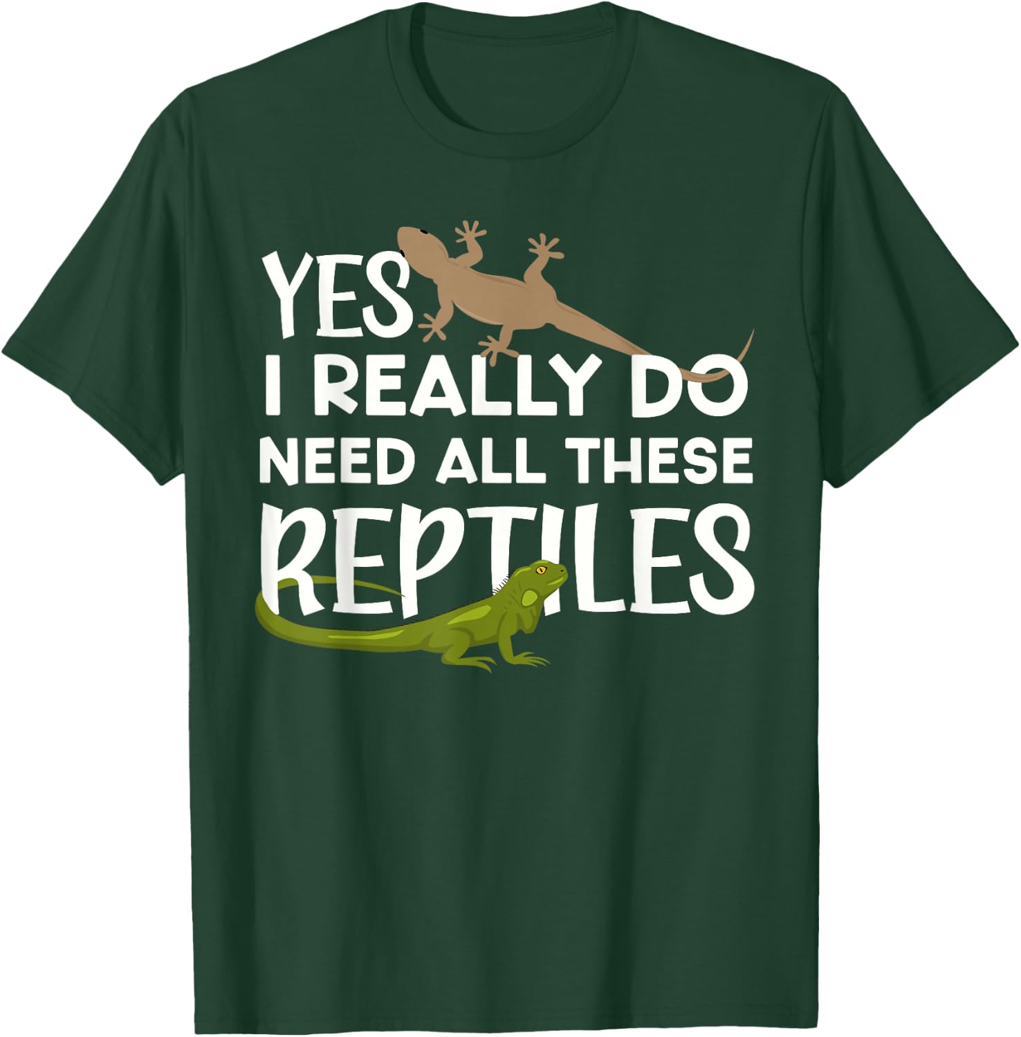 Funny Reptile Lover Yes I Really Do Need All These Reptiles T-Shirt - T-Shirt | Forest