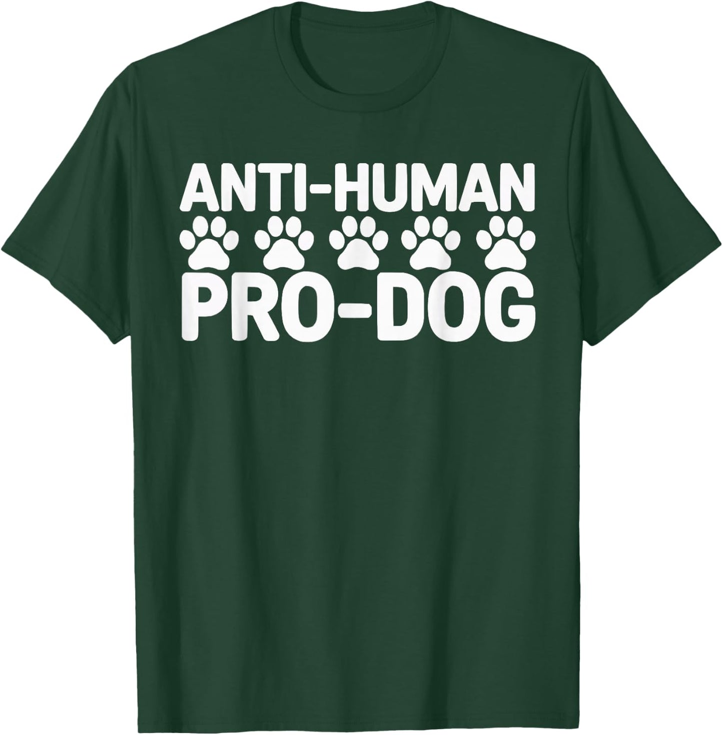 Anti Human Pro Dog Lover Puppy Owner Pup Doggy T-Shirt - T-Shirt | Forest