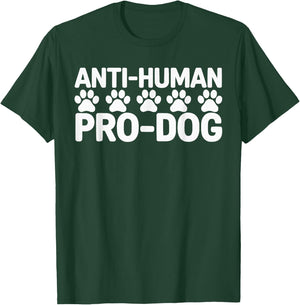 Anti Human Pro Dog Lover Puppy Owner Pup Doggy T-Shirt - T-Shirt | Forest
