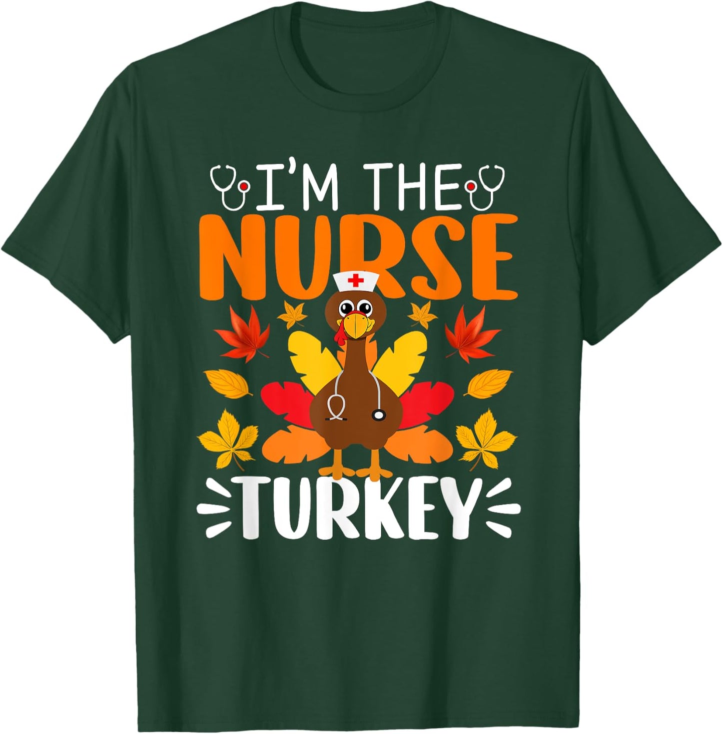 I'm The Nurse Turkey Shirt Funny Nurse Thanksgiving T-Shirt - T-Shirt | Forest