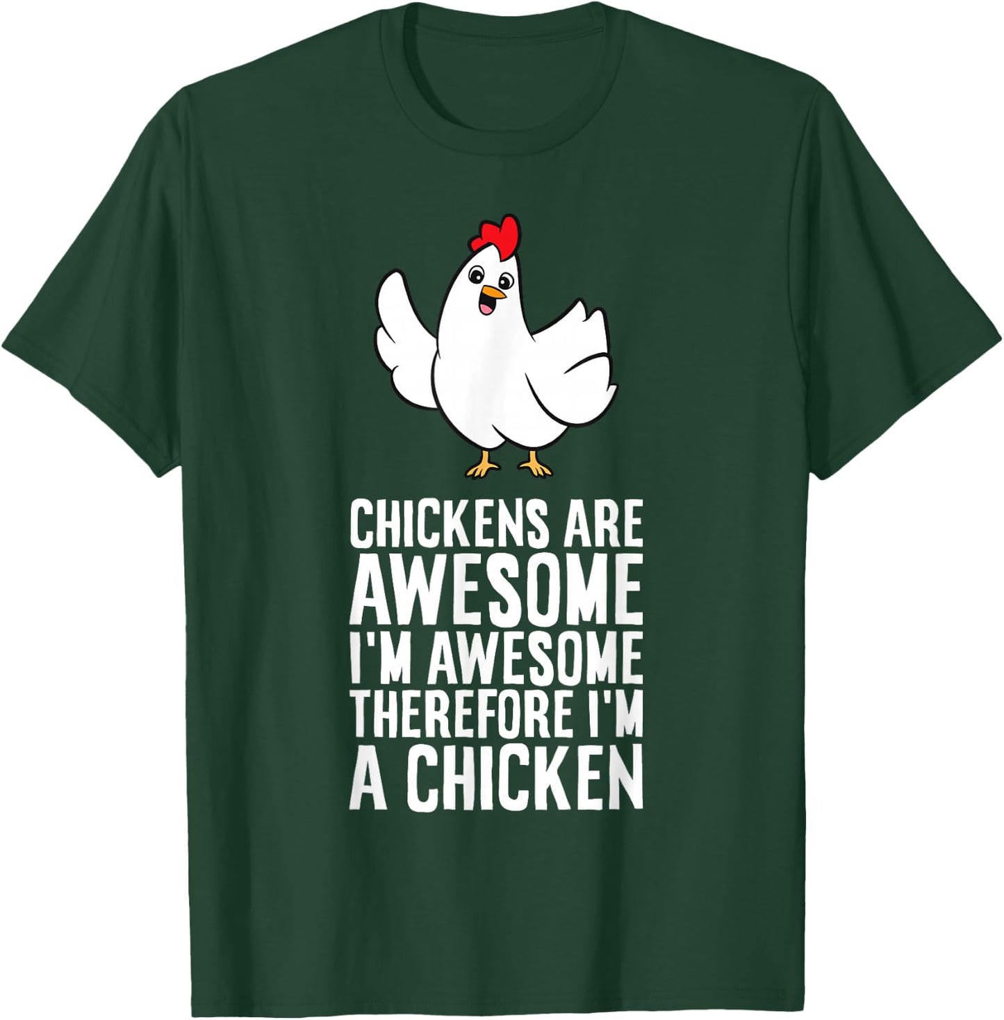 Chickens Are Awesome I'm Awesome Therefore I'm A Chicken T-Shirt - T-Shirt | Forest