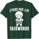 I Can't I Have Taekwondo Gift Funny Fans Taekwondo Sports T-Shirt - T-Shirt | Forest