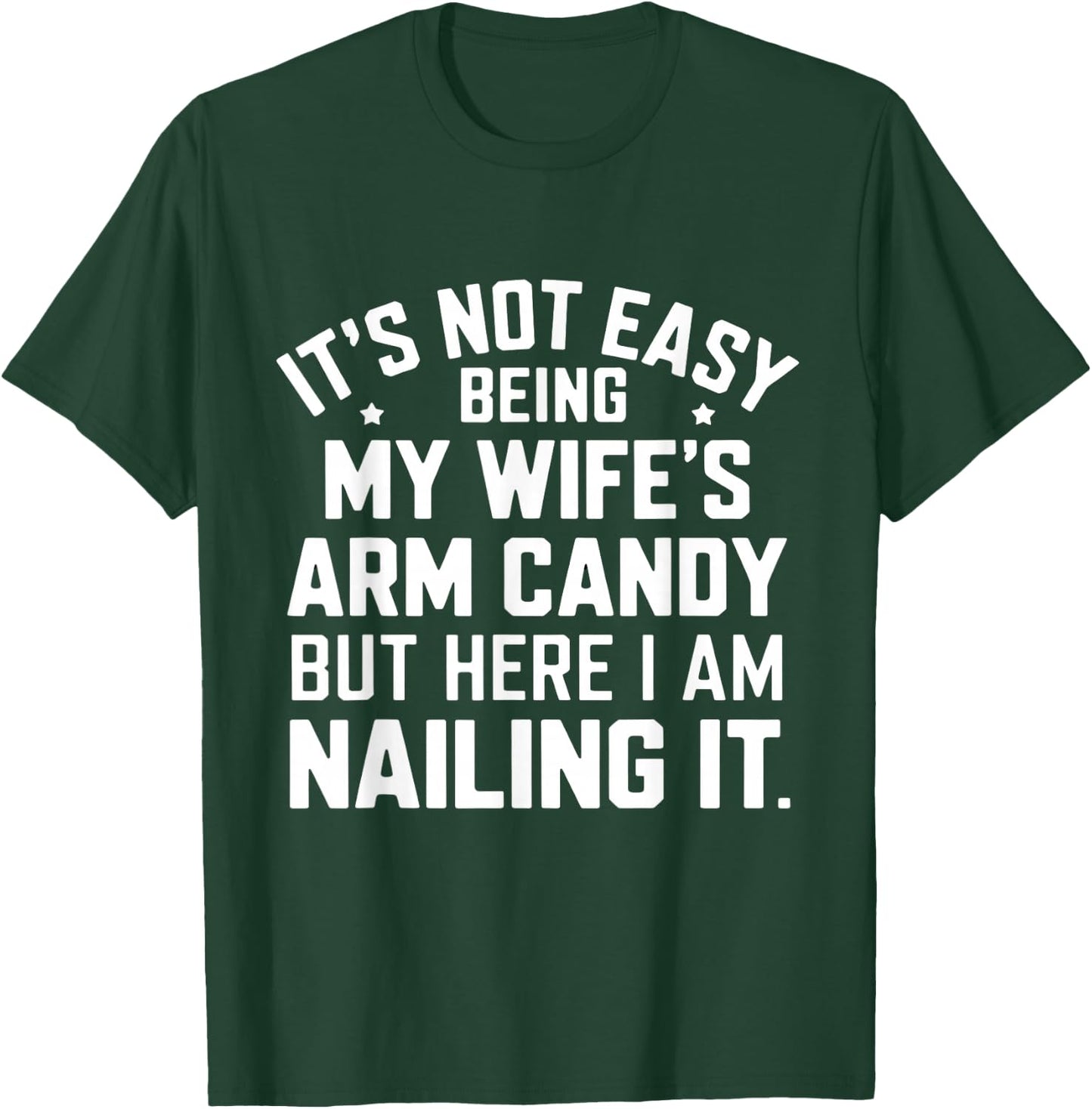 Funny It's Not Easy Being My Wife's Arm Candy Men T-Shirt - T-Shirt | Forest