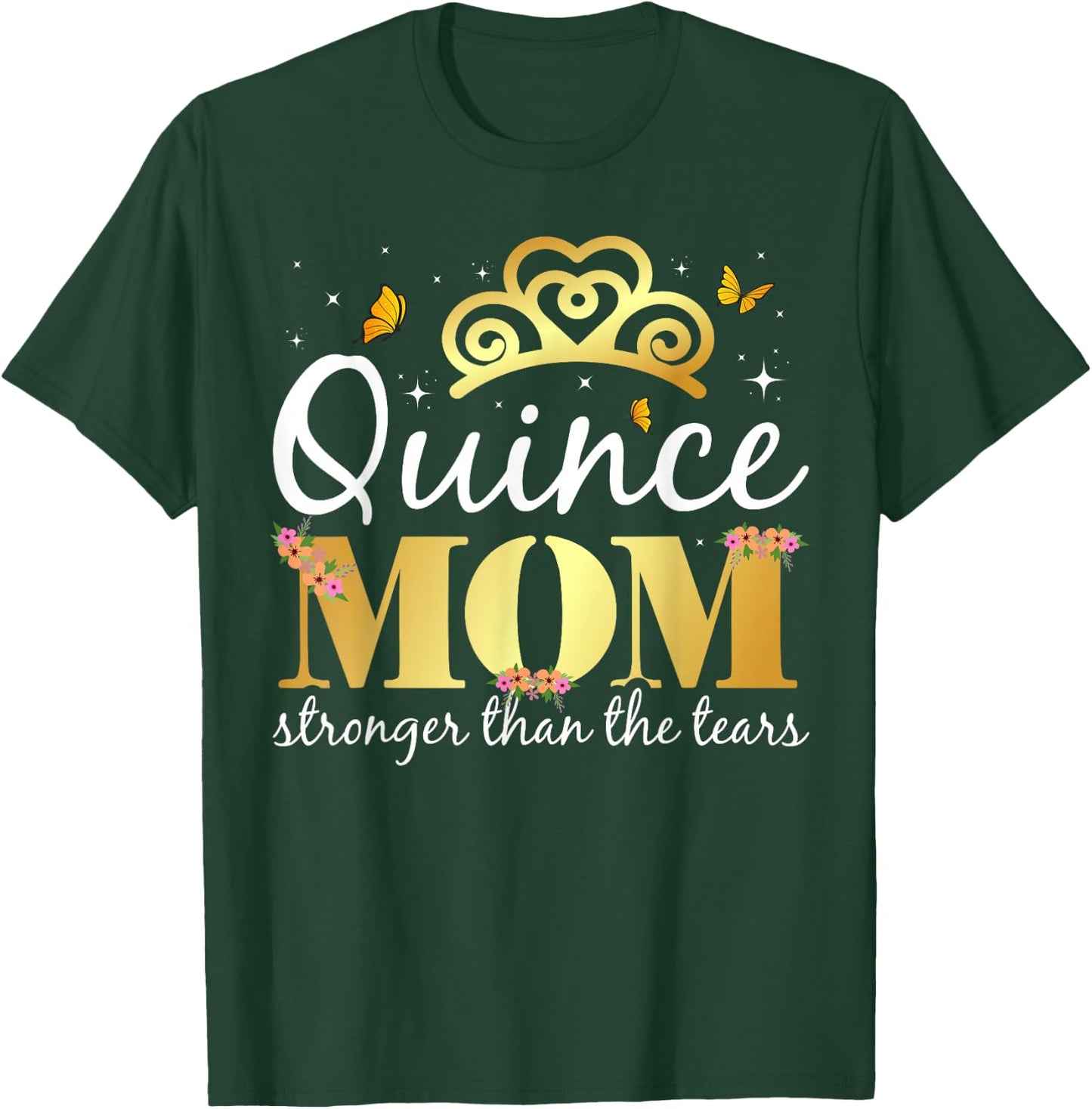Quince Mom - Stronger Than The Tears - Quinceanera Mom T-Shirt - T-Shirt | Forest