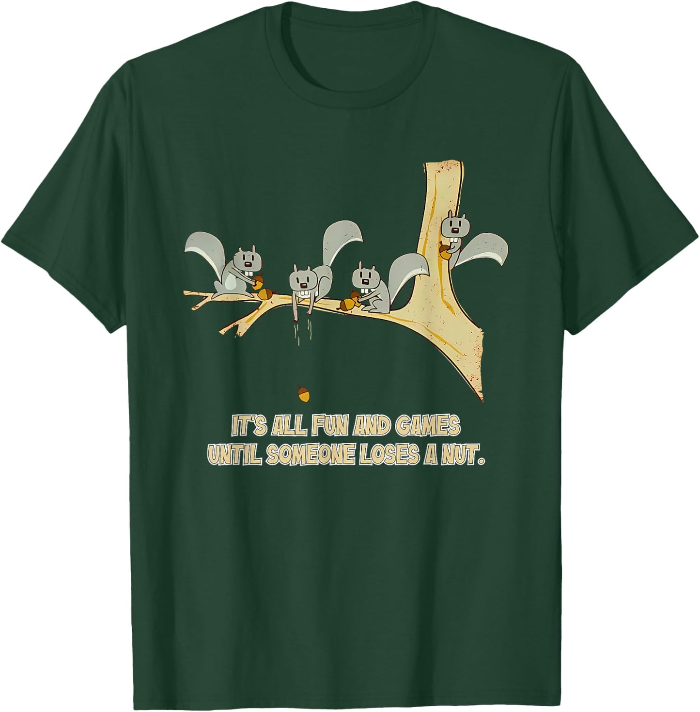 It's All Fun And Games Until Someone Loses A Nut. Apparel T-Shirt - T-Shirt | Forest