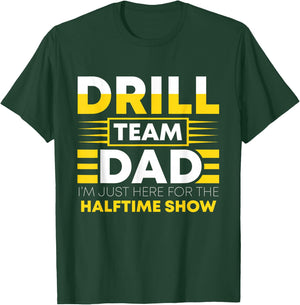 Drill Team Dad Just Here For The Halftime Show - Funny Drill T-Shirt - T-Shirt | Forest