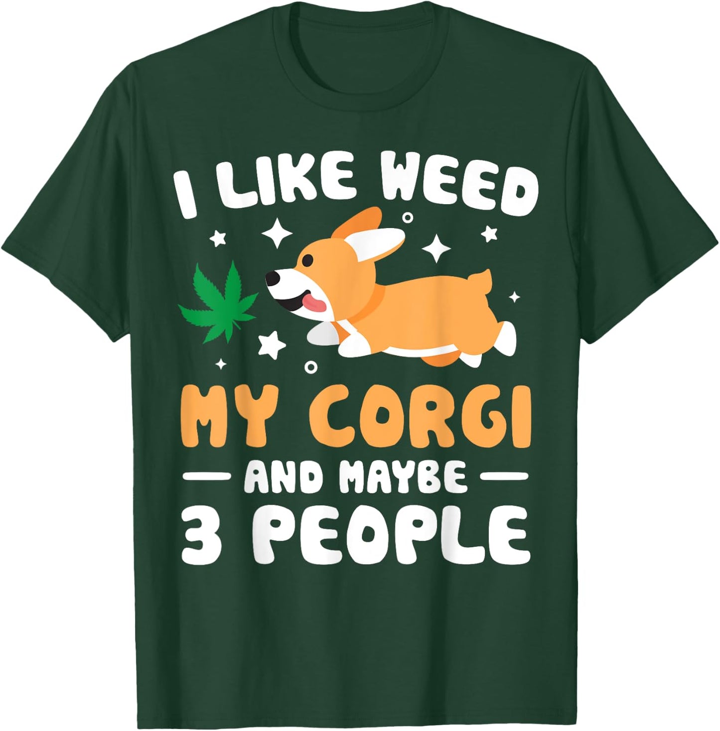 I Like Weed My Corgi Maybe 3 People 420 Cannabis Stoner Gift T-Shirt - T-Shirt | Forest