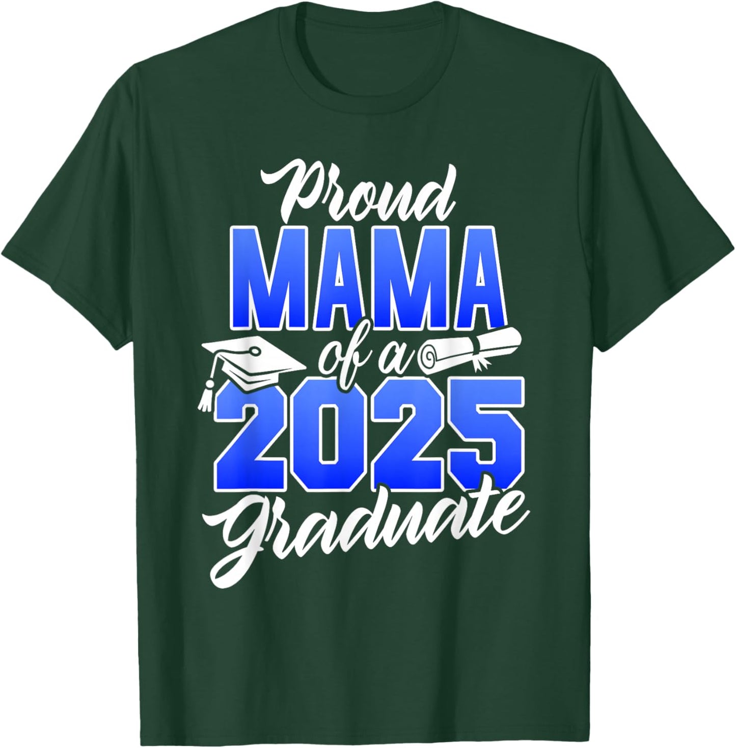Proud Mama Of A 2025 Graduate Class of 2025 Graduation T-Shirt - T-Shirt | Forest