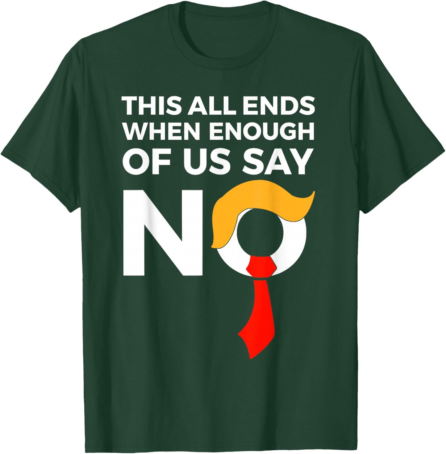 This All Ends When Enough Of Us Say No T-Shirt - T-Shirt | Forest
