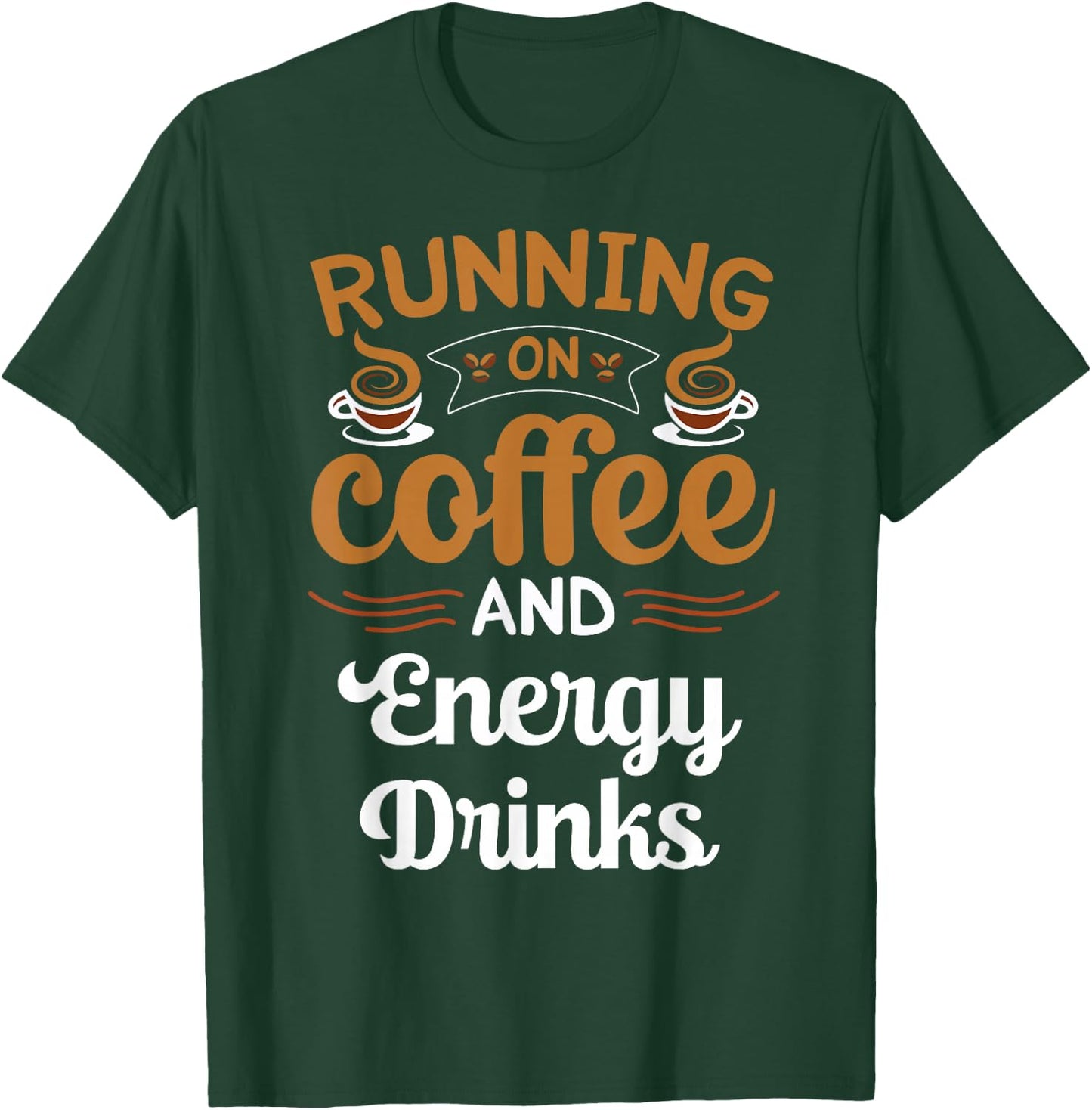 Running On Coffee And Energy Drinks Caffeine Lover T-Shirt - T-Shirt | Forest