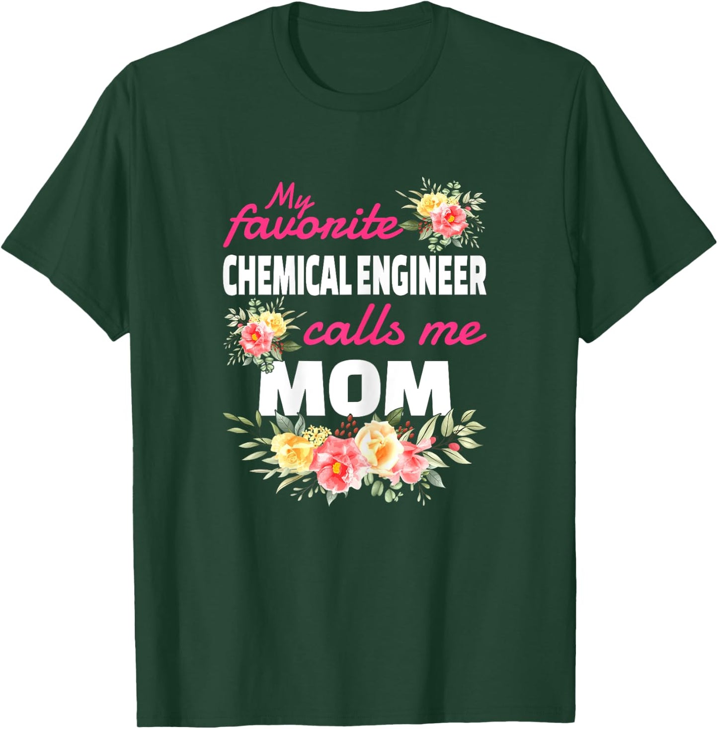 My Favorite Chemical Engineer Calls Me Mom T-Shirt - T-Shirt | Forest