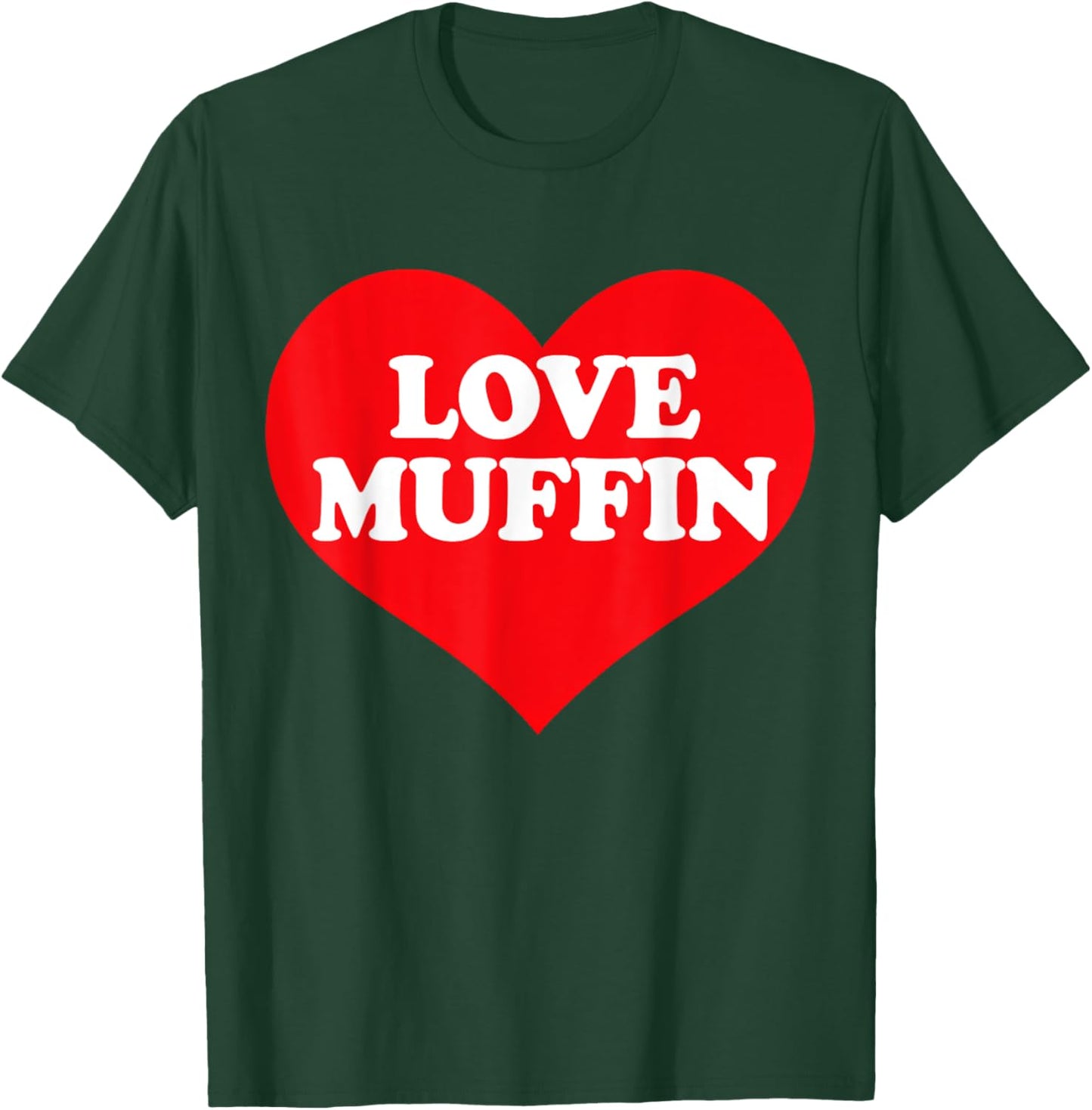 I Heart Love Muffin, I Love Muffin Custom T-Shirt - T-Shirt | Forest