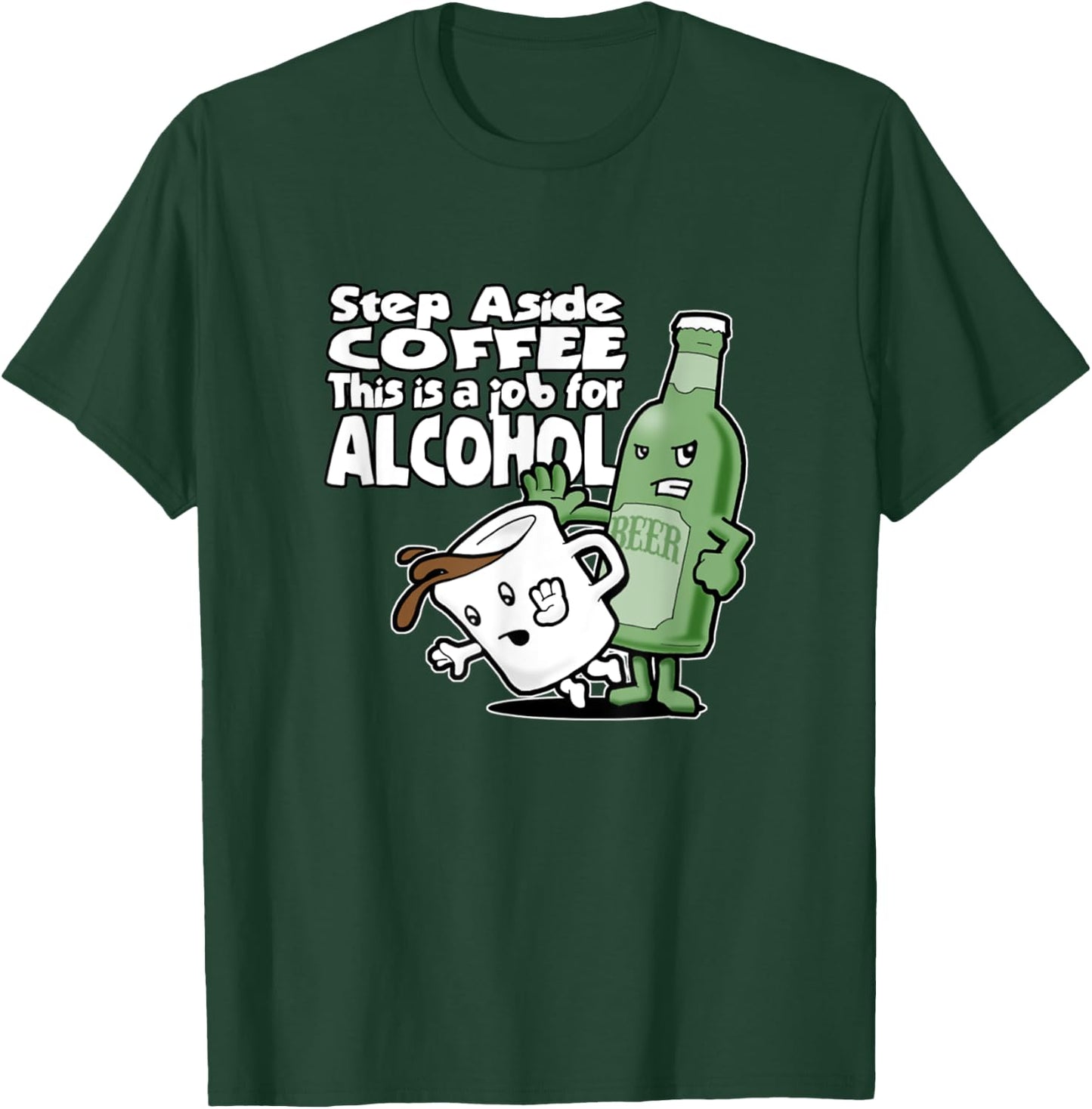 Step Aside Coffee This Is A Job For Alcohol T-Shirt - T-Shirt | Forest