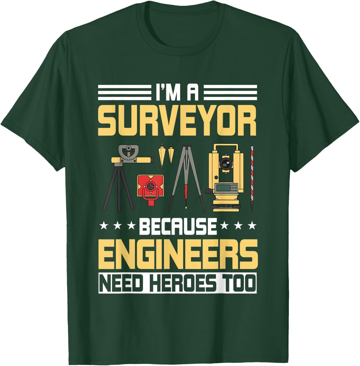 I’m A Surveyor Because Engineers Need Heroes Too T-Shirt - T-Shirt | Forest