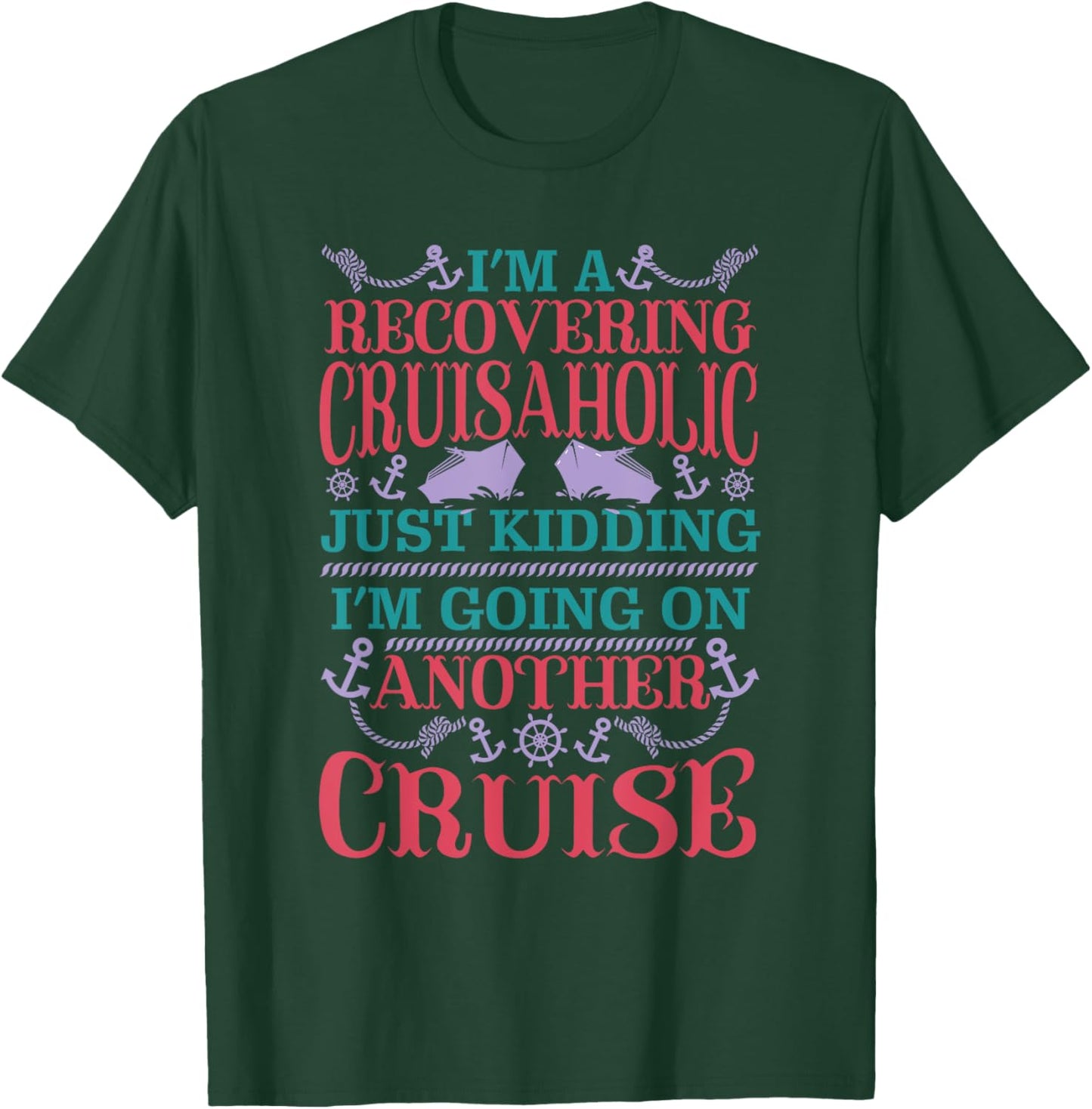 Recovering Cruisaholic Kidding Going On Another Cruise Funny T-Shirt - T-Shirt | Forest