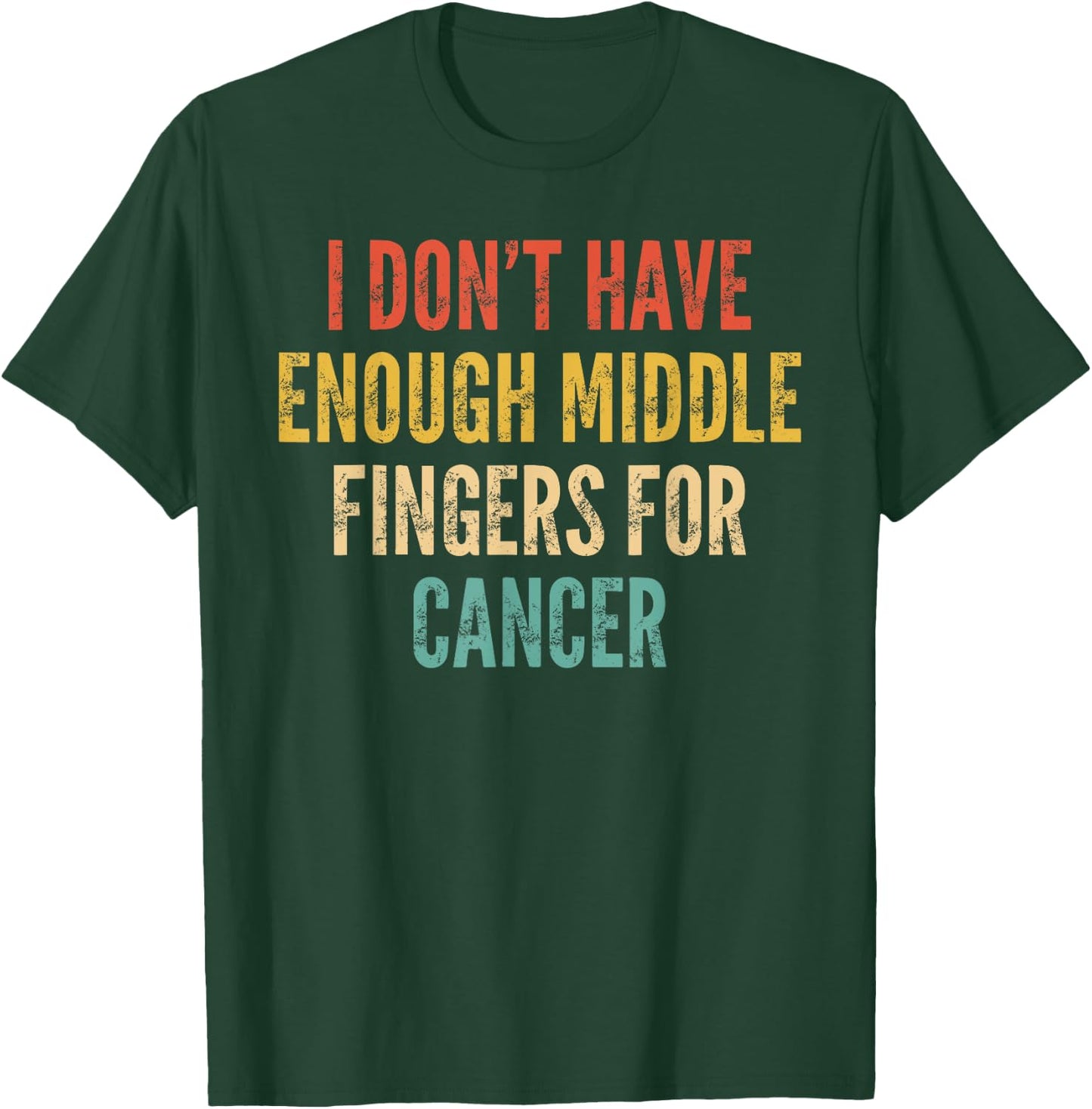 Cancer Support I Dont Have Enough Middle Finger For Cancer T-Shirt - T-Shirt | Forest