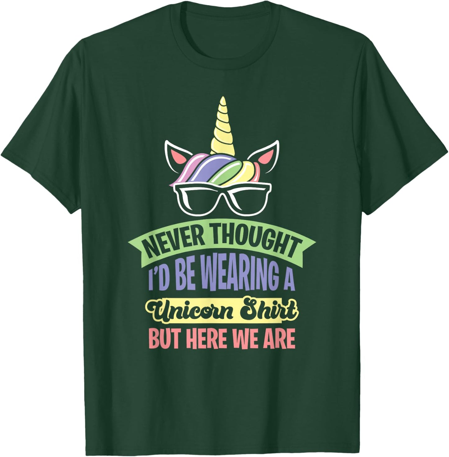 Never Thought I'd Be Wearing A Unicorn T-Shirt - T-Shirt | Forest