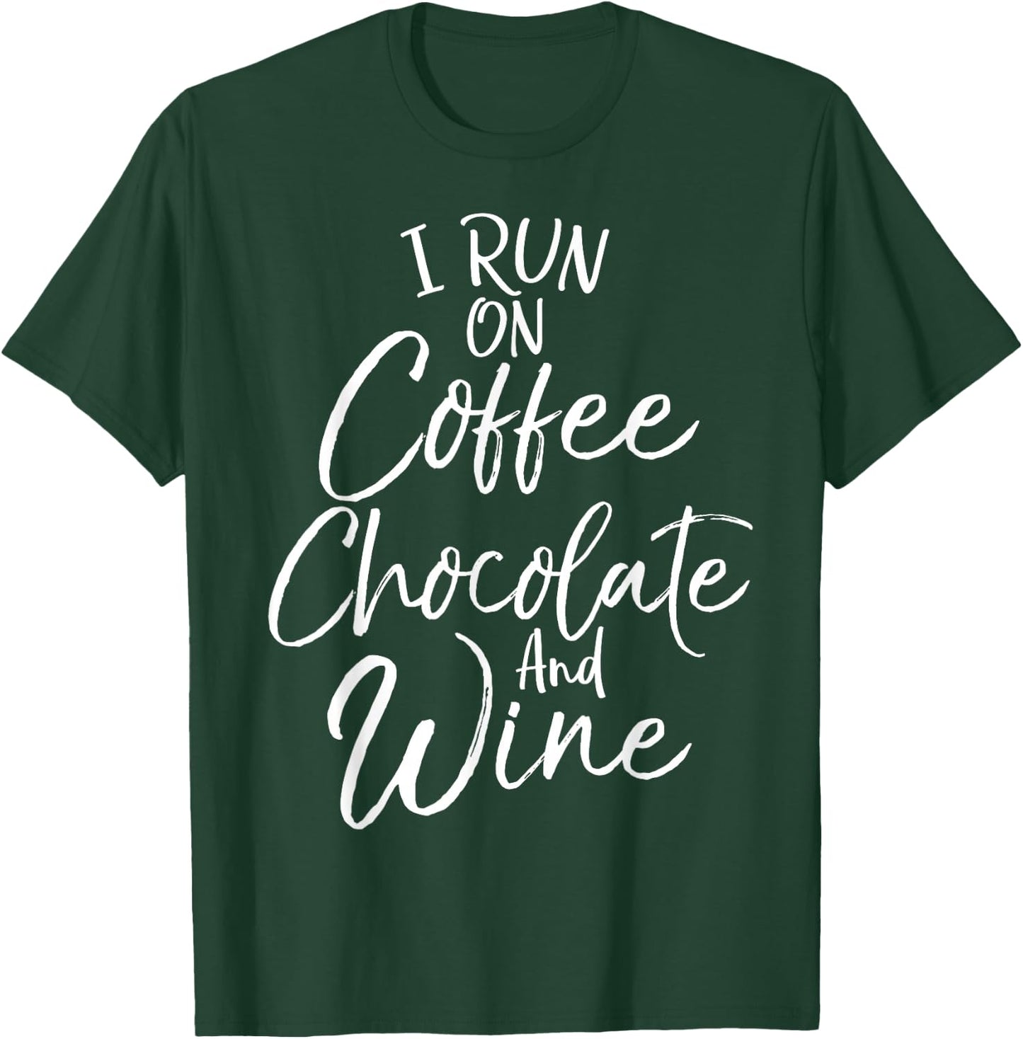 Funny Mom Quote I Run on Coffee Chocolate and Wine T-Shirt - T-Shirt | Forest