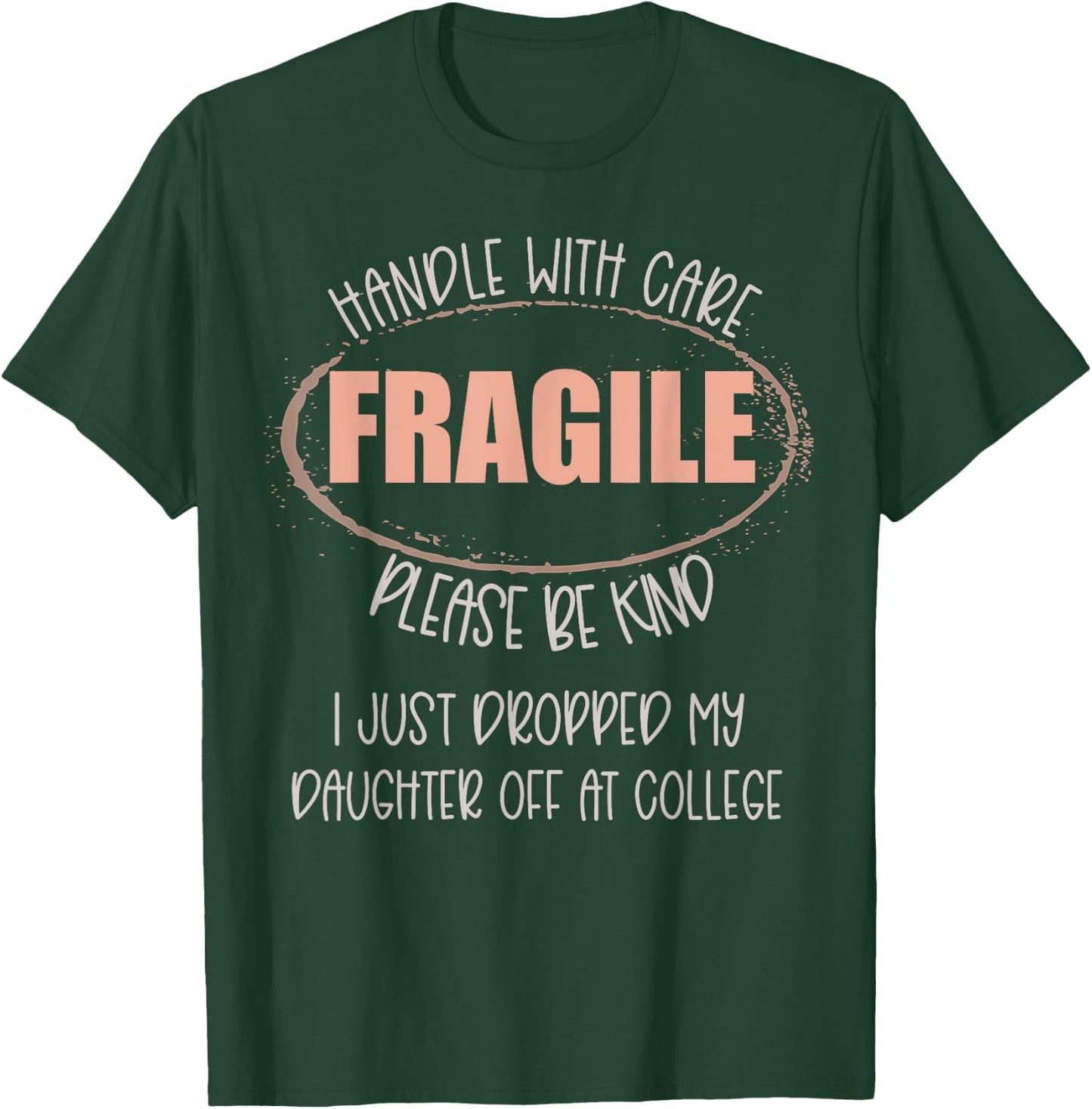 Handle With Care I Just Dropped My Daughter Off At College T-Shirt - T-Shirt | Forest