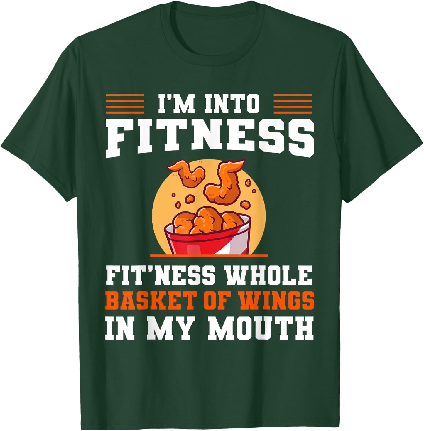 I'm Into Fitness Fit'ness Whole Basket of Wings in My Mouth T-Shirt - T-Shirt | Forest