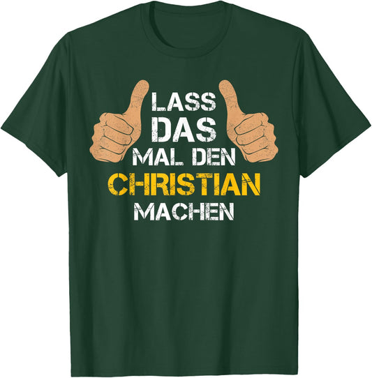 First Name Christian with German Text "Lass das mal den Christian machen, black T-Shirt - T-Shirt | Forest