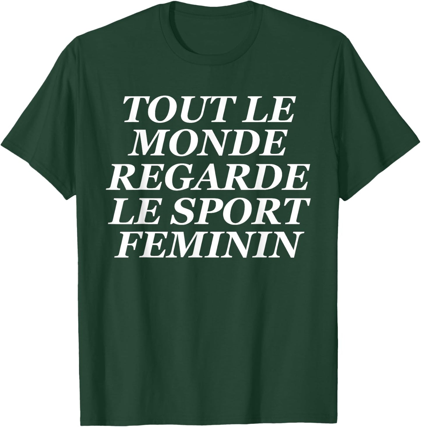Tout Le Monde Regarde Le Sport Feminin T-Shirt - T-Shirt | Forest