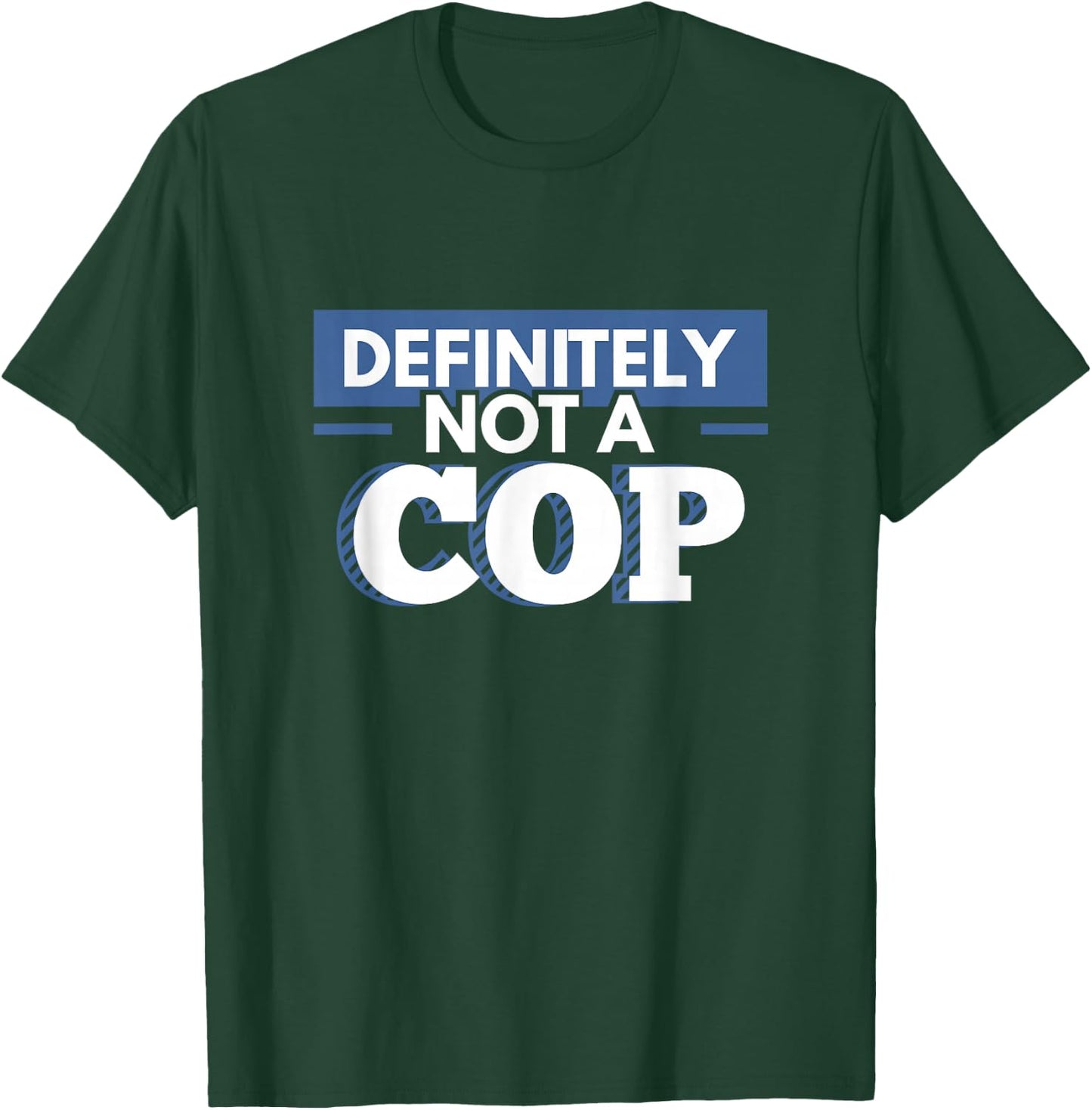 Definitely Not A Cop Funny Undercover Police Gift T-Shirt - T-Shirt | Forest
