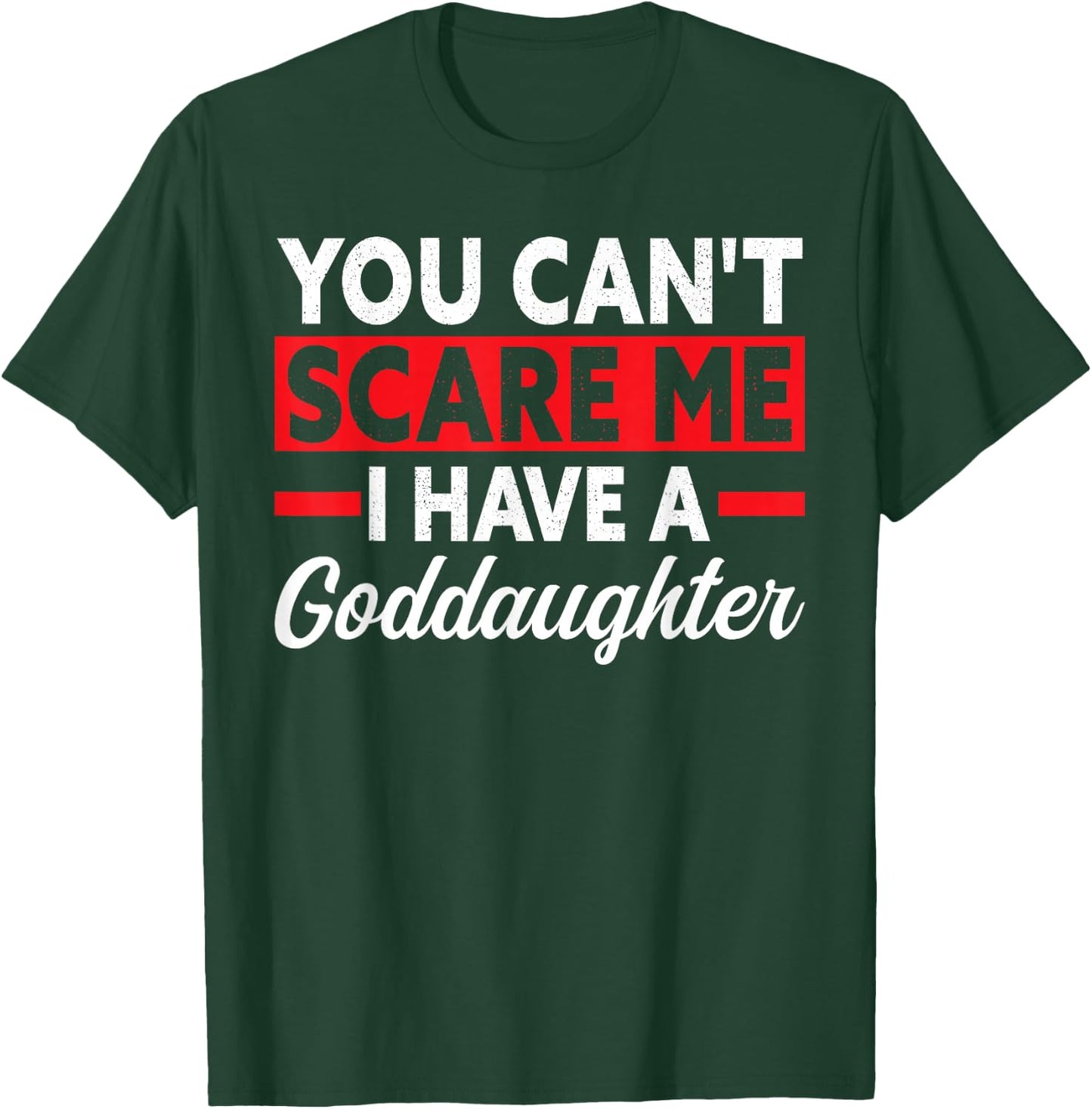 you can't scare me I have a goddaughter goddad T-Shirt - T-Shirt | Forest