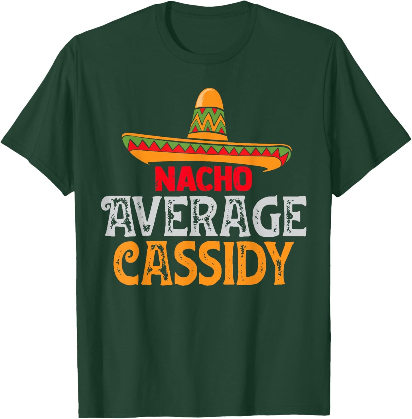 Nacho Average Cassidy Personalized Name Mexican Family T-Shirt - T-Shirt | Forest