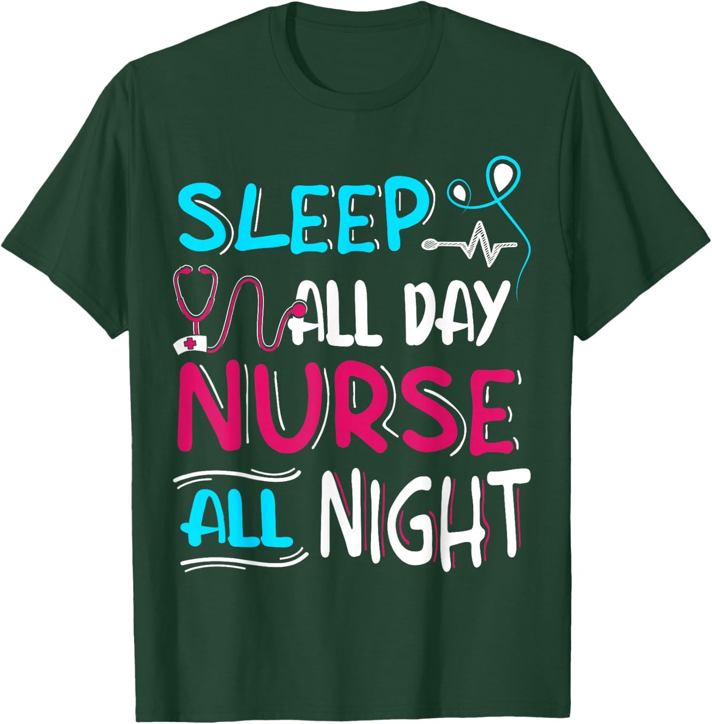 Sleep All Day Nurse All Night | Night Shift Night Shift T-Shirt - T-Shirt | Forest