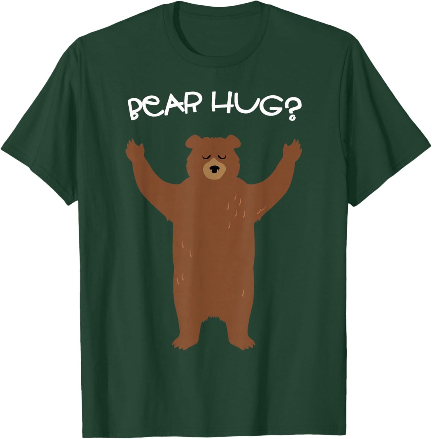 Need A Bear Hug? T-Shirt - T-Shirt | Forest