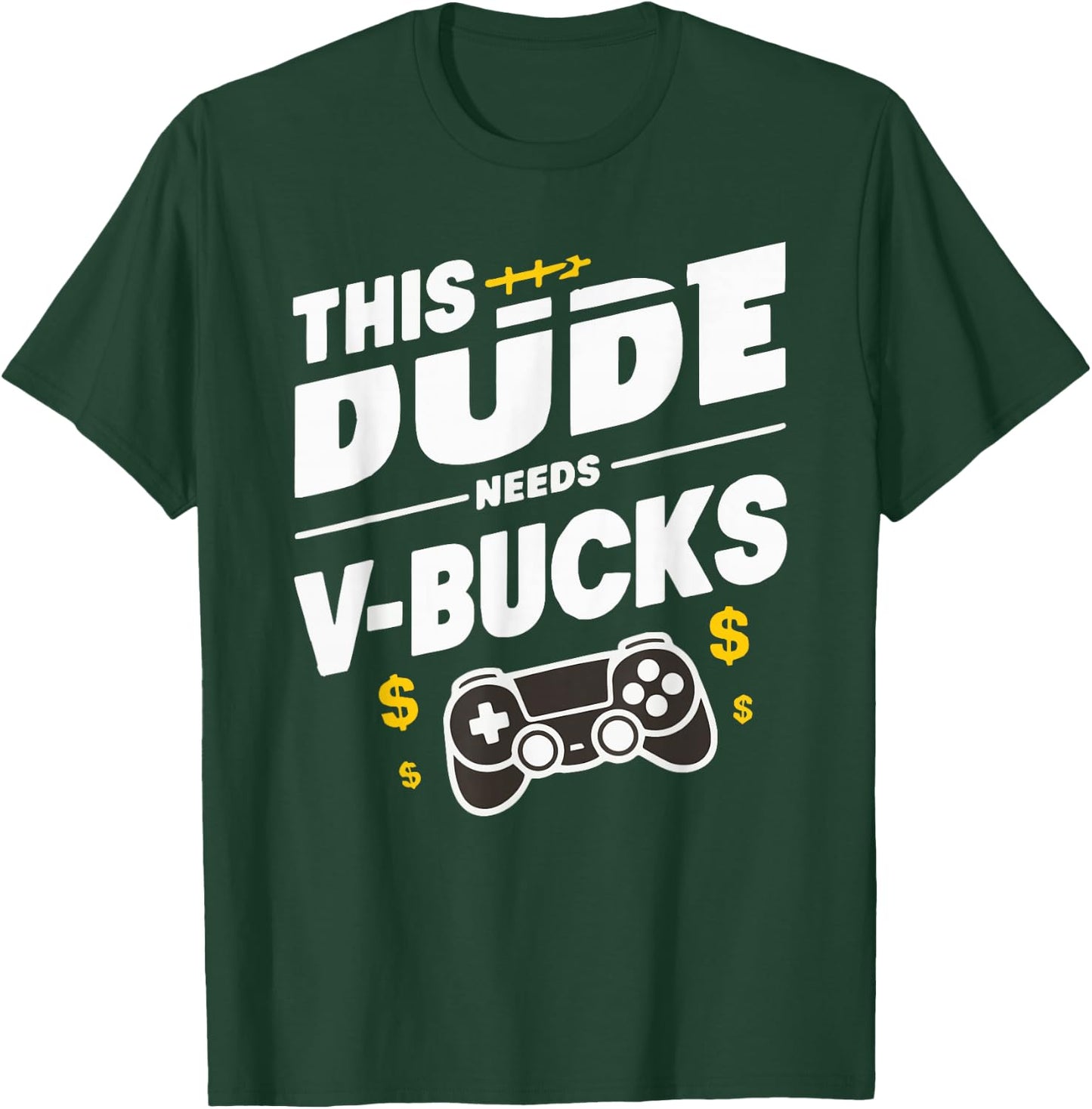 Funny This Dude Needs V-Bucks Will Work For Bucks Gamer T-Shirt - T-Shirt | Forest