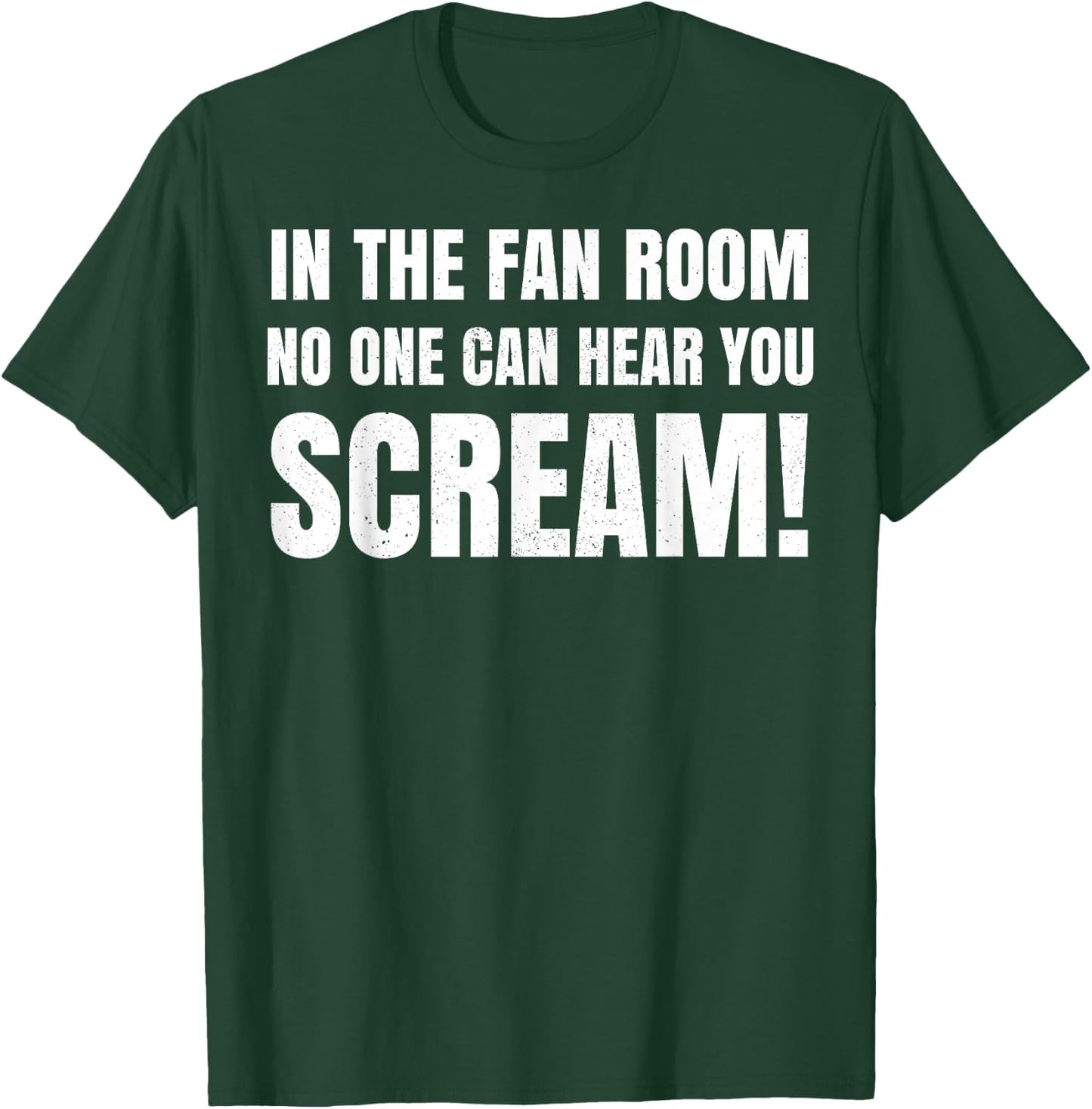 In The Fan Room No One Can Hear You Scream T-Shirt - T-Shirt | Forest