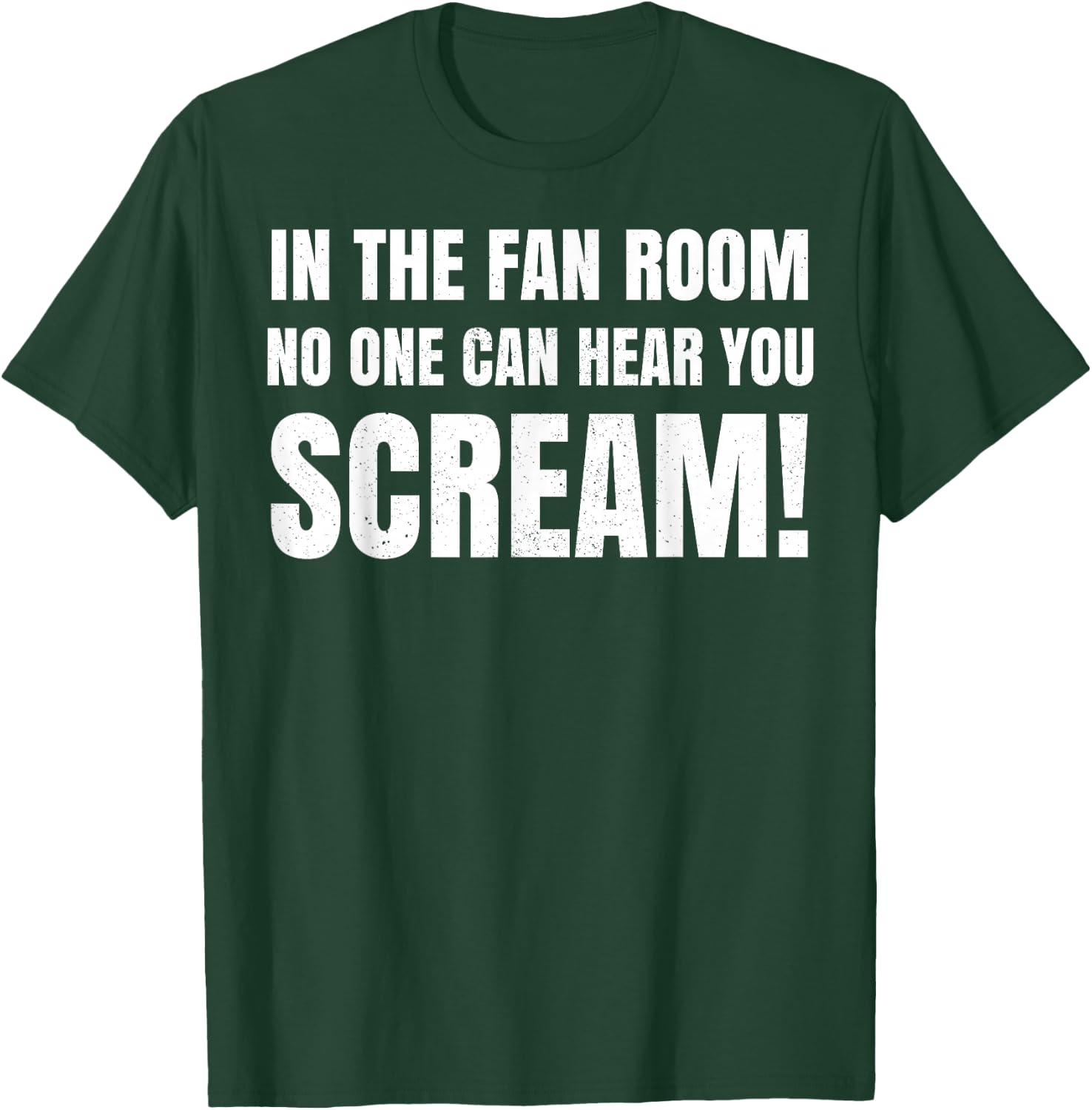 In The Fan Room No One Can Hear You Scream T-Shirt - T-Shirt | Forest