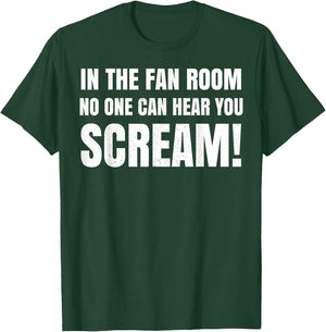 In The Fan Room No One Can Hear You Scream T-Shirt - T-Shirt | Forest