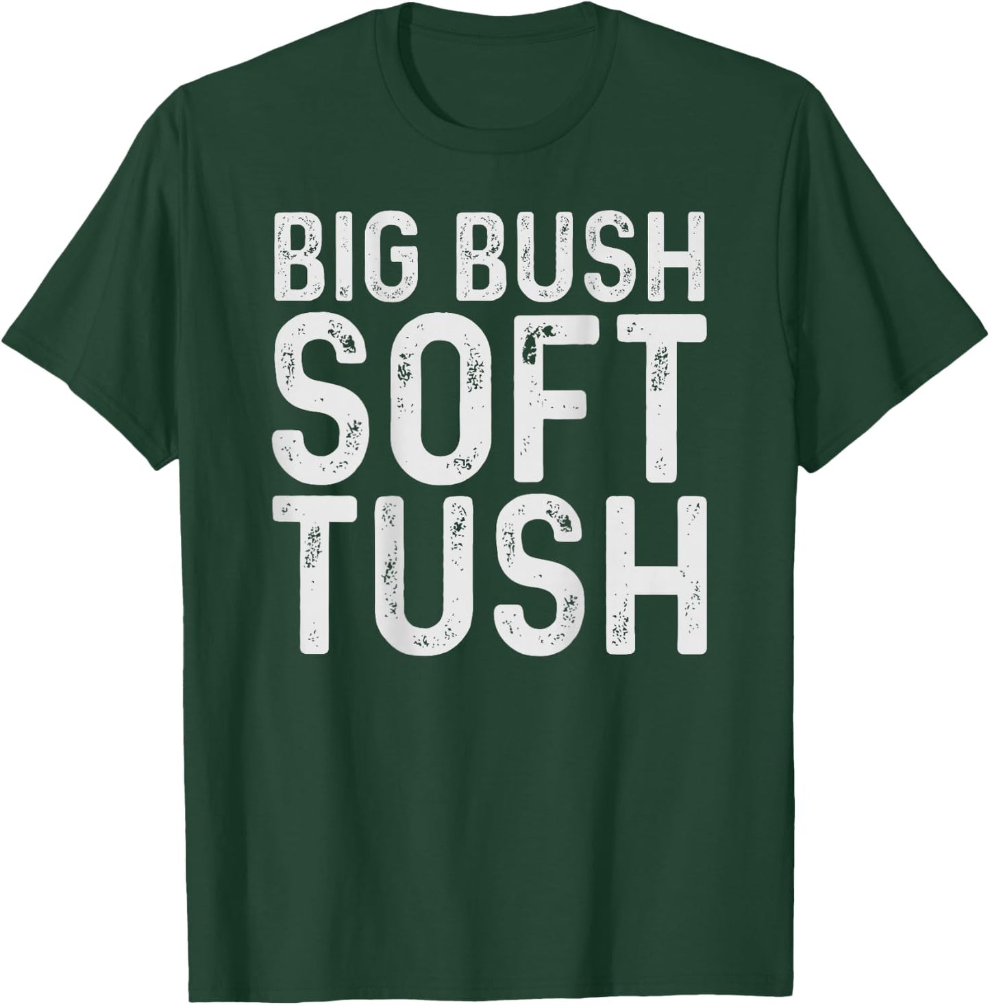 Big Bush Soft Tush (On Back) Funny Meme T-Shirt - T-Shirt | Forest
