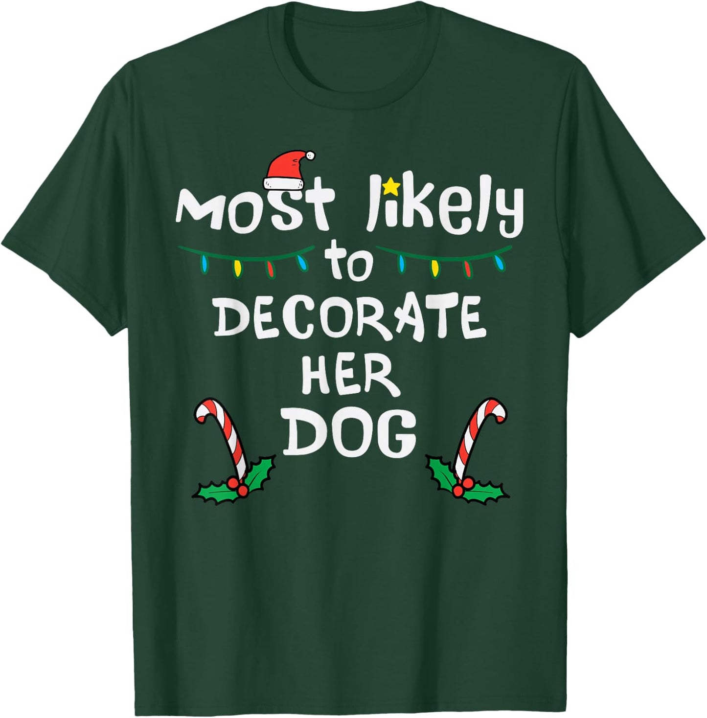 Most Likely Decorate Her Dog Christmas Xmas Family Matching T-Shirt - T-Shirt | Forest