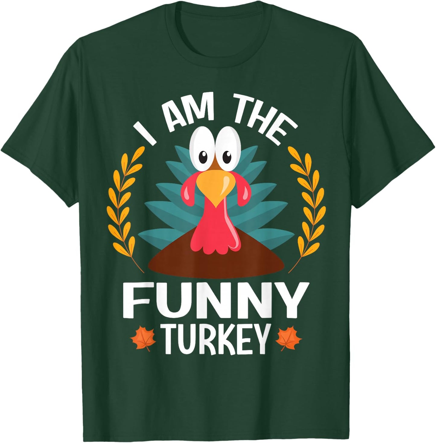Thanksgiving I Am The Funny Turkey T-Shirt - T-Shirt | Forest