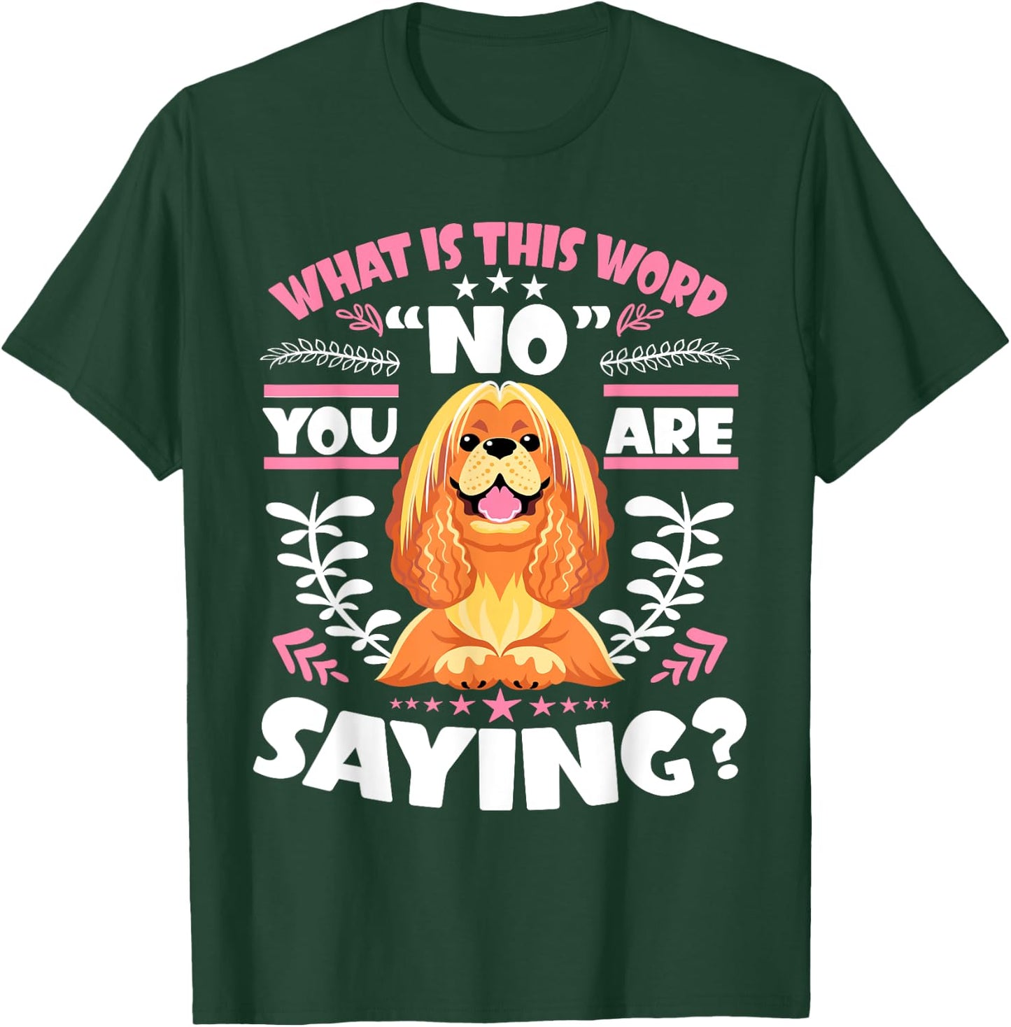 Cocker Spaniel What Is This Word No You Are Saying T-Shirt - T-Shirt | Forest