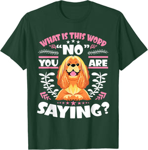Cocker Spaniel What Is This Word No You Are Saying T-Shirt - T-Shirt | Forest