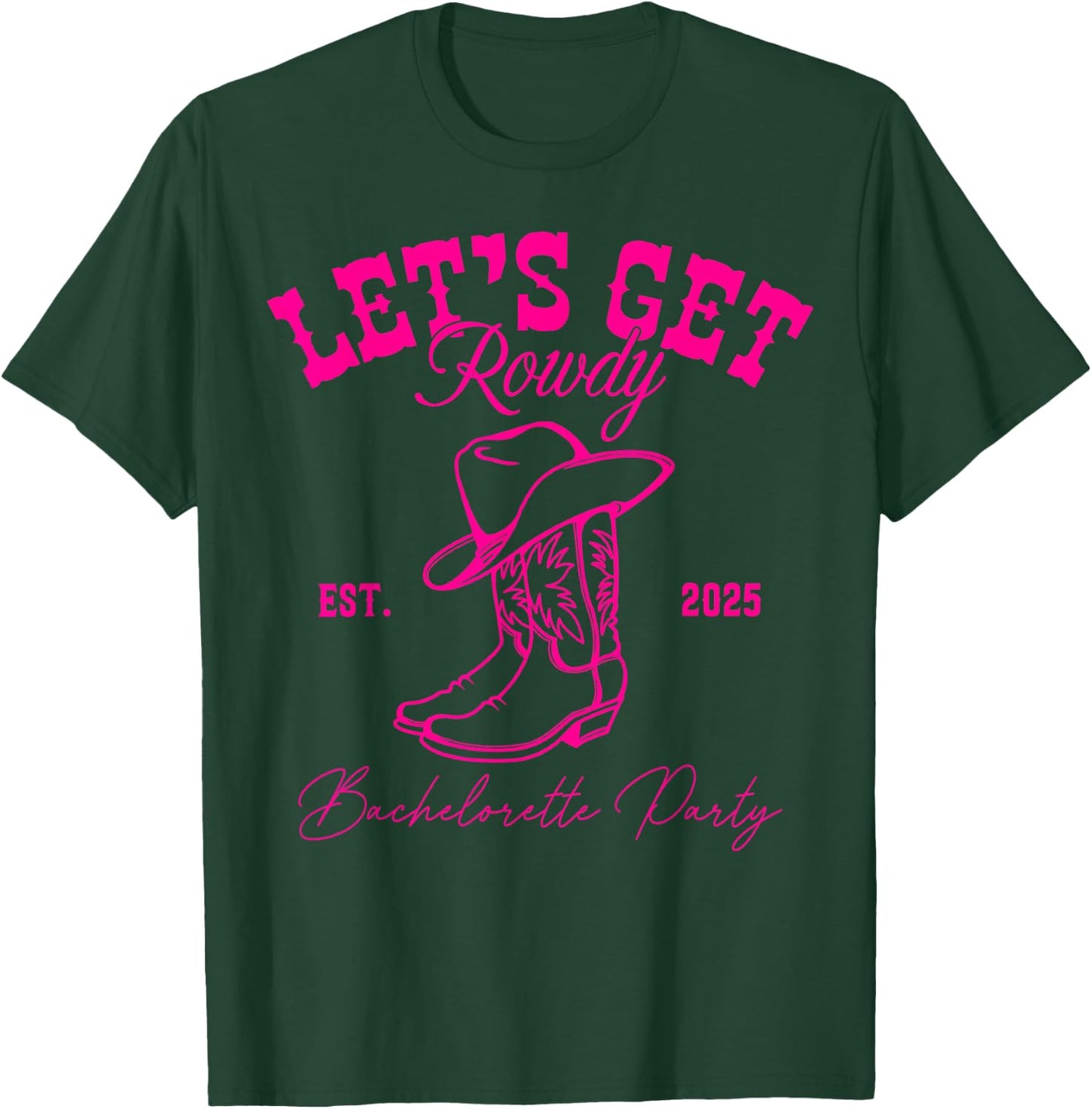Let's Get Rowdy My Last Rodeo Western Bachelorette 2025 T-Shirt - T-Shirt | Forest