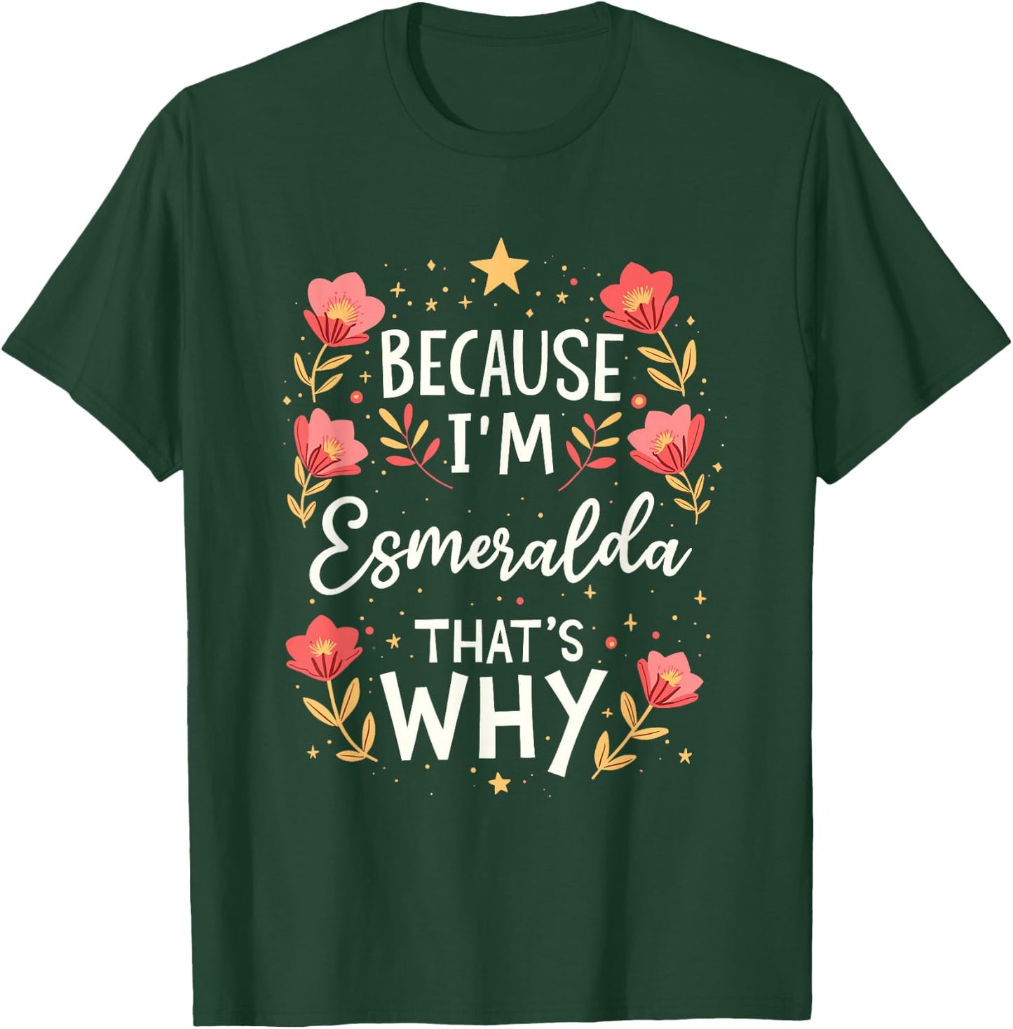 Women Because I'm Esmeralda That's Why Woman Name T-Shirt - T-Shirt | Forest