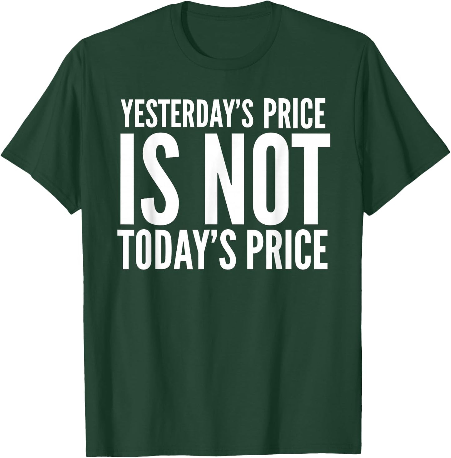 Yesterday's Price Is Not Today's Price Stock Up Todays Price T-Shirt - T-Shirt | Forest