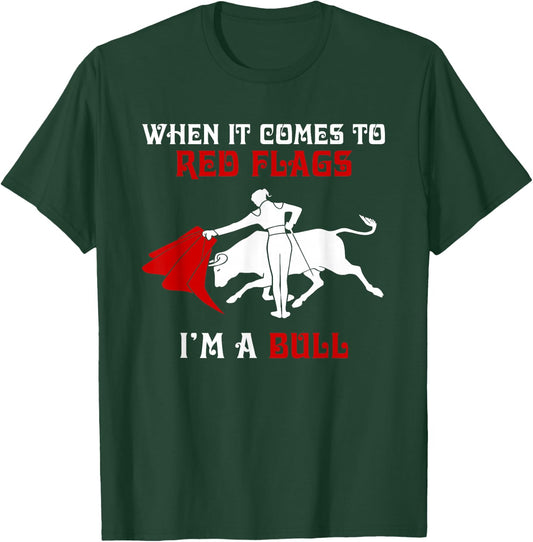 When It Comes to Red Flags, I'm A Bull T-Shirt - T-Shirt | Forest